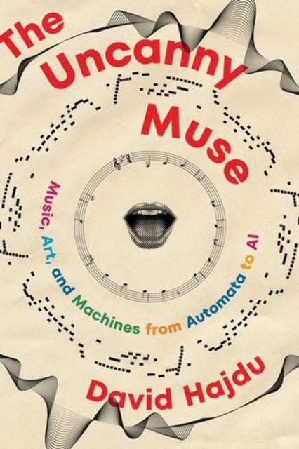 The Uncanny Muse - Music, Art, and Machines from Automata to AI