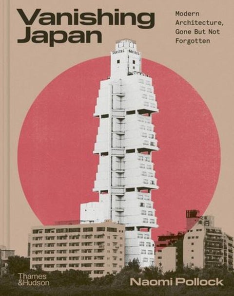 Vanishing Japan - Modern Architecture, Gone But Not Forgotten