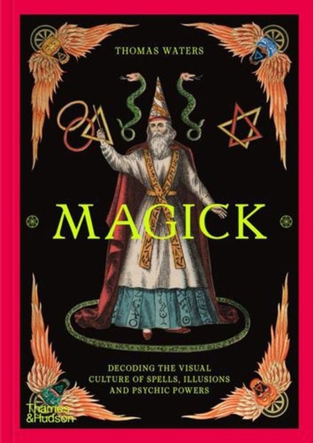 Magick - Decoding the visual culture of spells, illusions and psychic powers