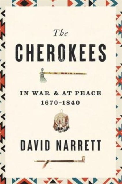 The Cherokees – In War and at Peace, 1670–1840 - In War and at Peace, 1670–1840