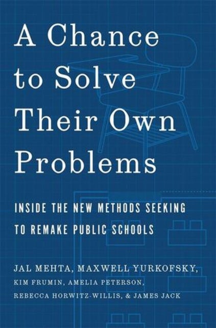 A Chance to Solve Their Own Problems - Inside the New Methods Seeking to Remake Public Schools