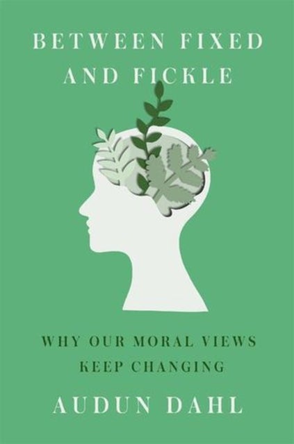 Between Fixed and Fickle – Why Our Moral Views Keep Changing