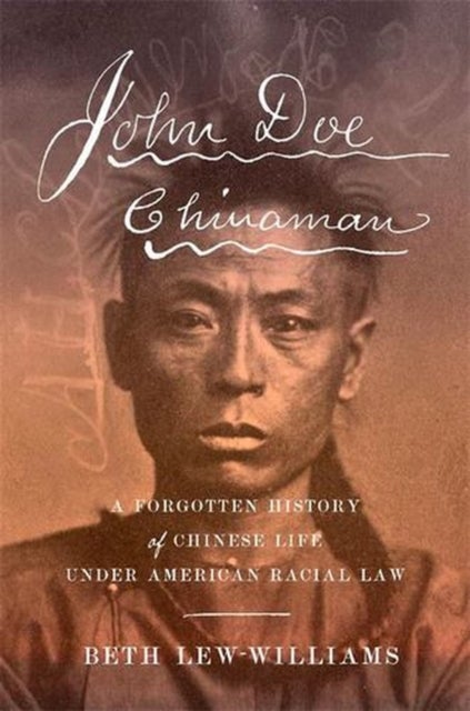 John Doe Chinaman - A Forgotten History of Chinese Life under American Racial Law