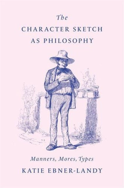 The Character Sketch as Philosophy - Manners, Mores, Types