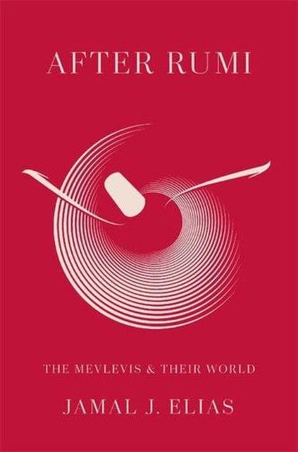 After Rumi – The Mevlevis and Their World - The Mevlevis and Their World