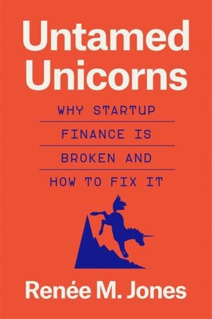 Untamed Unicorns - Why Startup Finance Is Broken and How to Fix It