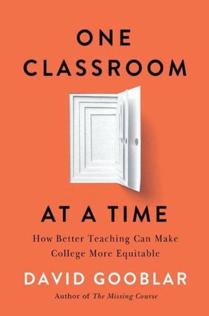 One Classroom at a Time – How Better Teaching Can Make College More Equitable - How Better Teaching Can Make College More Equitable