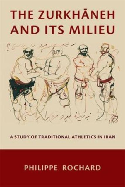 The Zurkhaneh and Its Milieu – A Study of Traditional Athletics in Iran