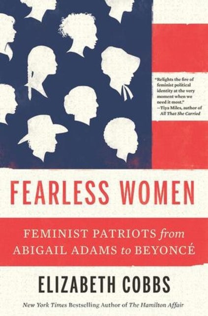 Fearless Women – Feminist Patriots from Abigail Adams to Beyoncé - Feminist Patriots from Abigail Adams to Beyonce