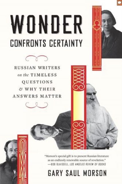 Wonder Confronts Certainty - Russian Writers on the Timeless Questions and Why Their Answers Matter
