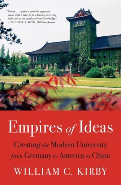 Empires of Ideas – Creating the Modern University from Germany to America to China - Creating the Modern University from Germany to America to China