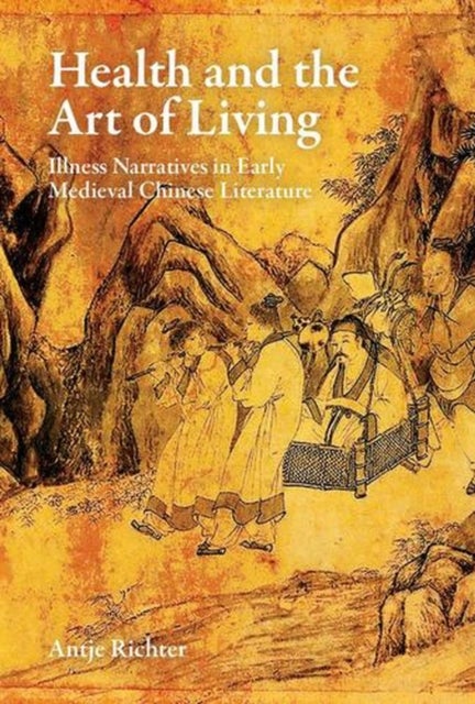 Health and the Art of Living: Illness Narratives in Early Medieval Chinese Literature
