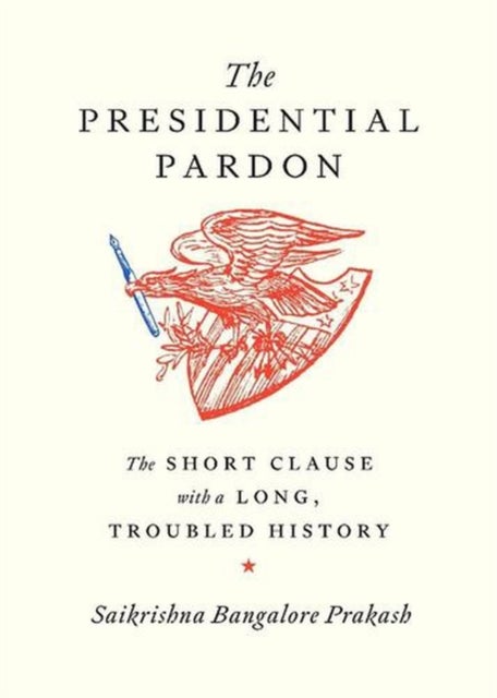 The Presidential Pardon - The Short Clause with a Long, Troubled History
