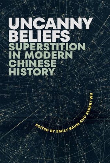 Uncanny Beliefs – Superstition in Modern Chinese History - Superstition in Modern Chinese History