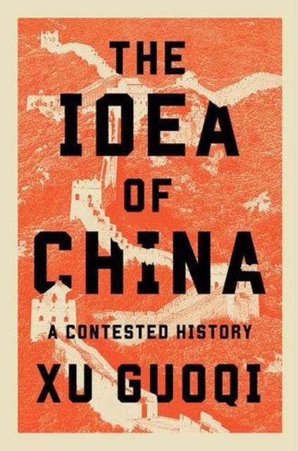 The Idea of China – A Contested History - A Contested History