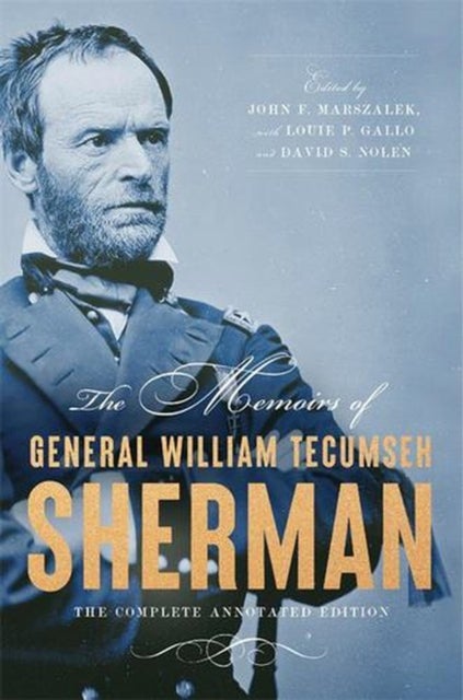 The Memoirs of General William Tecumseh Sherman – The Complete Annotated Edition - The Complete Annotated Edition