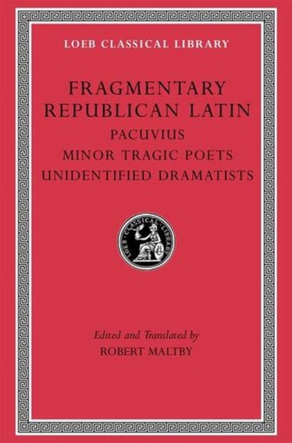 Fragmentary Republican Latin, Volume VII – Pacuvius. Minor Tragic Poets. Unidentified Dramatists - Pacuvius. Minor Tragic Poets. Unidentified Dramatists