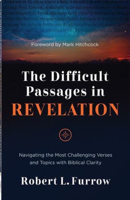 The Difficult Passages in Revelation - Navigating the Most Challenging Verses and Topics with Biblical Clarity