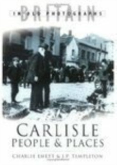 Carlisle People and Places av Charlie Emett, J P Templeton