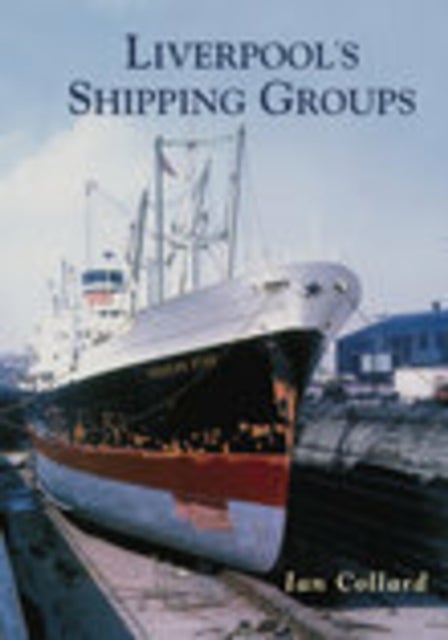 Liverpool's Shipping Groups av Ian Collard