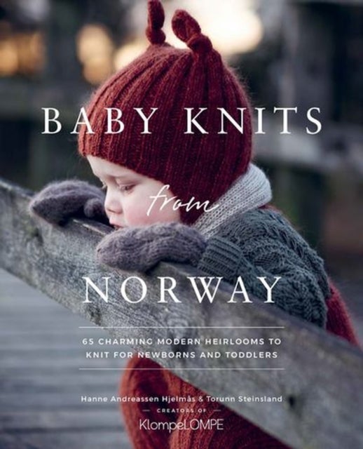 Baby Knits from Norway - 65 Charming Modern Heirlooms to Knit for Newborns and Toddlers