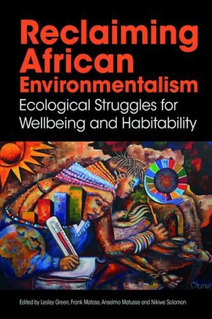 Reclaiming African Environmentalism - Ecological Struggles for Wellbeing and Habitability