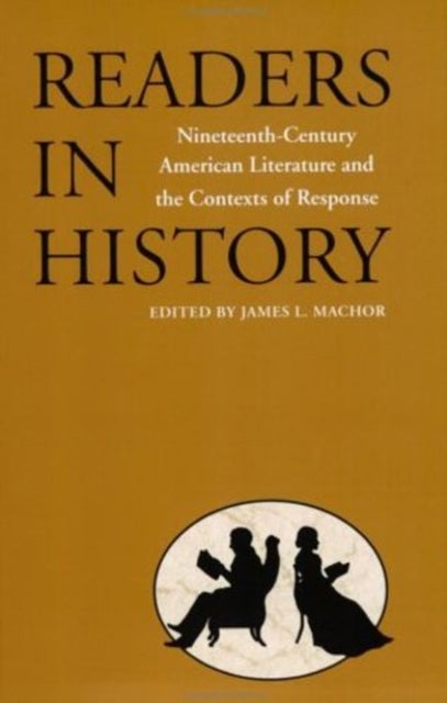Readers in History - Nineteenth-Century American Literature and the Contexts of Response