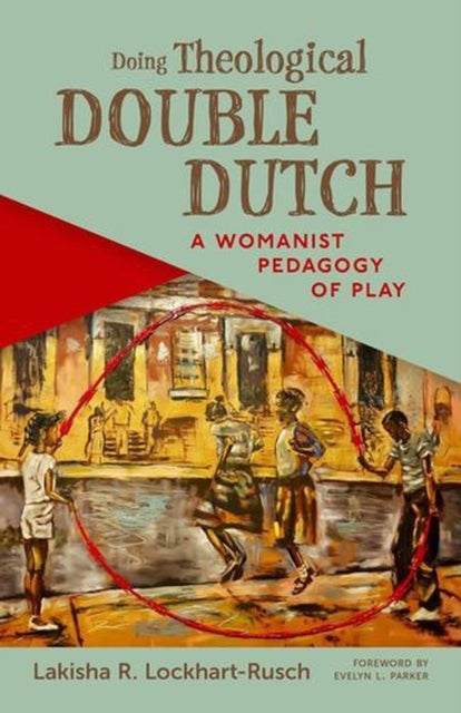 Doing Theological Double Dutch - A Womanist Pedagogy of Play
