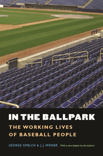 In the Ballpark – The Working Lives of Baseball People av George Gmelch, J. J. Weiner