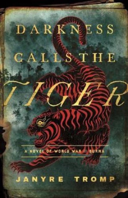Darkness Calls the Tiger – A Novel of World War II Burma - A Novel of World War II Burma