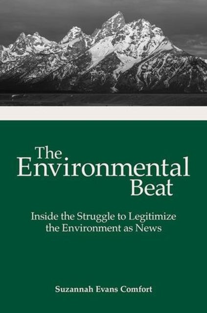 The Environmental Beat - Inside the Struggle to Legitimize the Environment as News