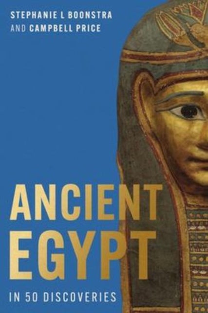 Ancient Egypt in 50 Discoveries - Highlights from the first century of the Egypt Exploration Society