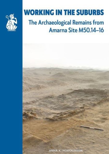Working in the Suburbs - The archaeological remains from Amarna Site M50.14-16