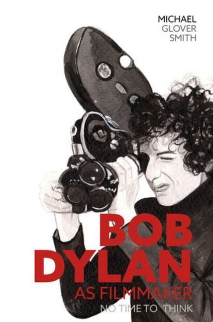 Bob Dylan as Filmmaker - No Time to Think