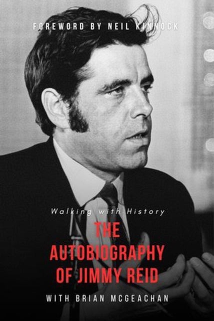 Jimmy Reid: Walking with History - The Autobiography of Jimmy Reid
