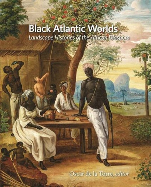 Black Atlantic Worlds – Landscape Histories of the African Diaspora