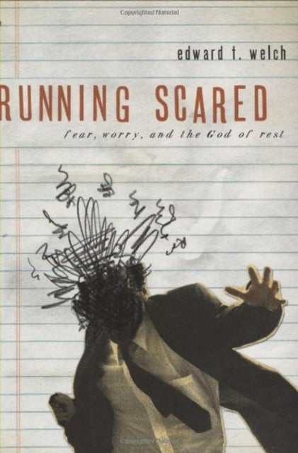 Running Scared – Fear, Worry, and the God of Rest