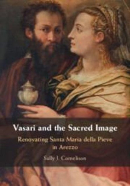 Vasari and the Sacred Image - Renovating Santa Maria della Pieve in Arezzo