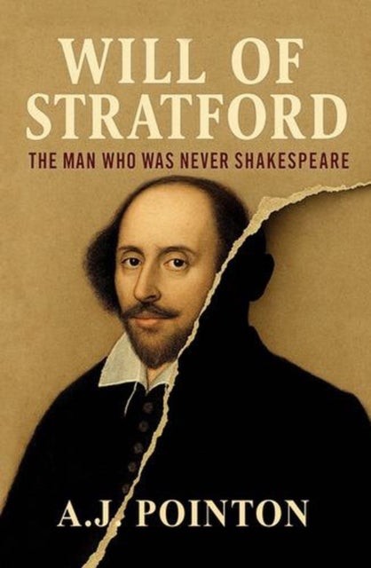 Will of Stratford - The Man Who Was Never Shakespeare