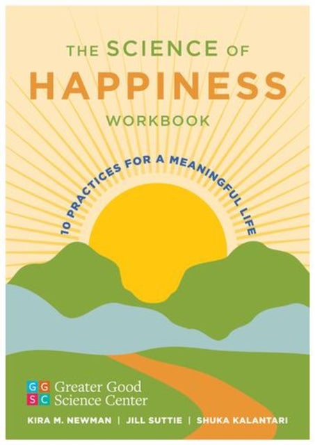 The Science of Happiness Workbook – 10 Practices for a Meaningful Life