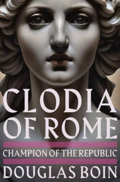 Clodia of Rome – Champion of the Republic