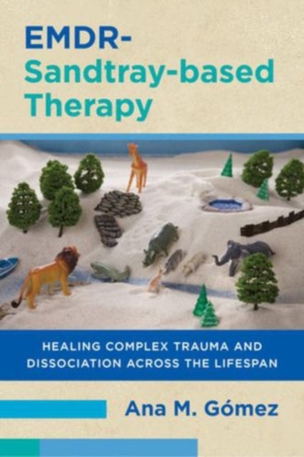 EMDR–Sandtray–based Therapy – Healing Complex Trauma and Dissociation Across the Lifespan