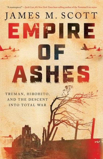 Empire of Ashes - Truman, Hirohito, and the Descent into Total War