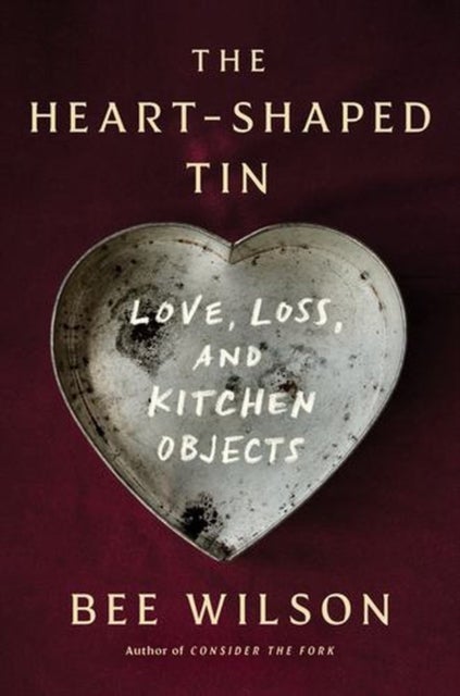The Heart–Shaped Tin – Love, Loss, and Kitchen Objects - Love, Loss, and Kitchen Objects