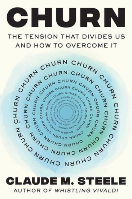 Churn – The Tension That Divides Us and How to Overcome It - The Tension That Divides Us and How to Overcome It