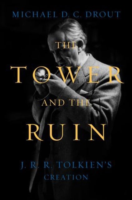 The Tower and the Ruin – J.R.R. Tolkien`s Creation - J.R.R. Tolkien's Creation