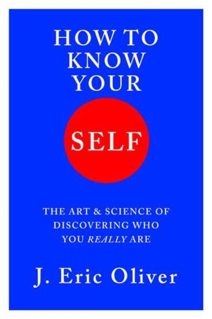 How To Know Your Self – The Art & Science of Discovering Who You Really Are