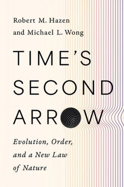 Time`s Second Arrow – Evolution, Order, and a New Law of Nature - Evolution, Order, and a New Law of Nature