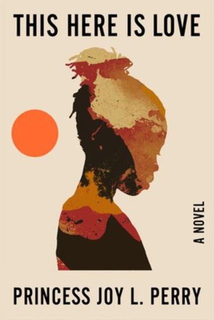 This Here Is Love – A Novel - A Novel