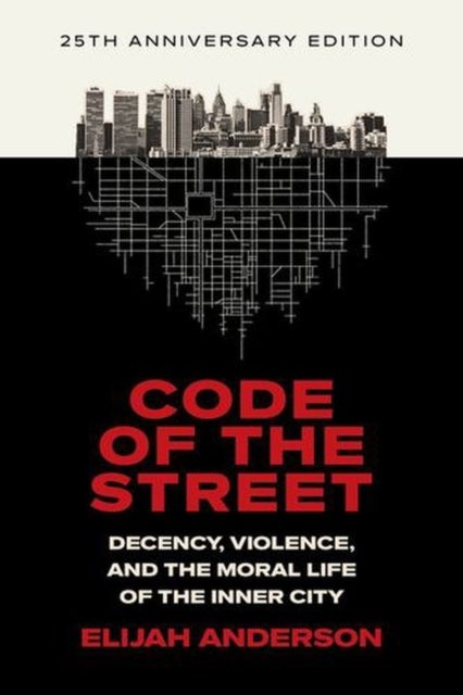 Code of the Street - Decency, Violence, and the Moral Life of the Inner City